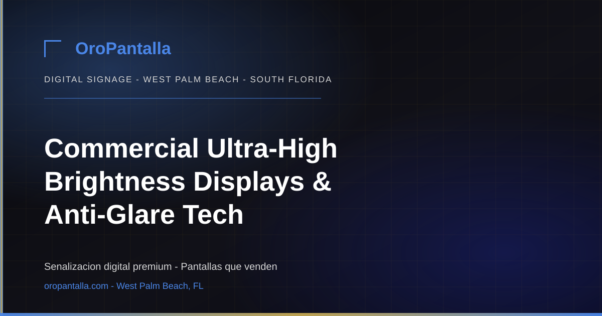 Commercial Ultra-High Brightness Displays & Anti-Glare Tech