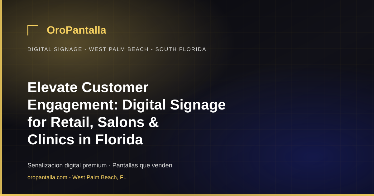 Elevate Customer Engagement: Digital Signage for Retail, Salons & Clinics in Florida