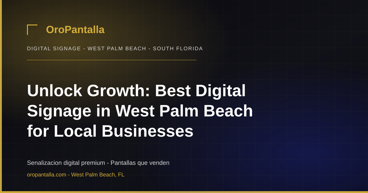 Unlock Growth: Best Digital Signage in West Palm Beach for Local Businesses
