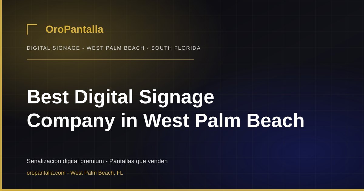 Best Digital Signage Company in West Palm Beach | OroPantalla