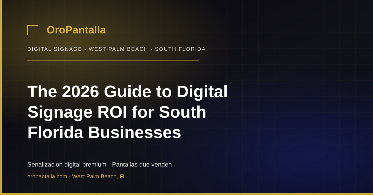 The 2026 Guide to Digital Signage ROI for South Florida Businesses