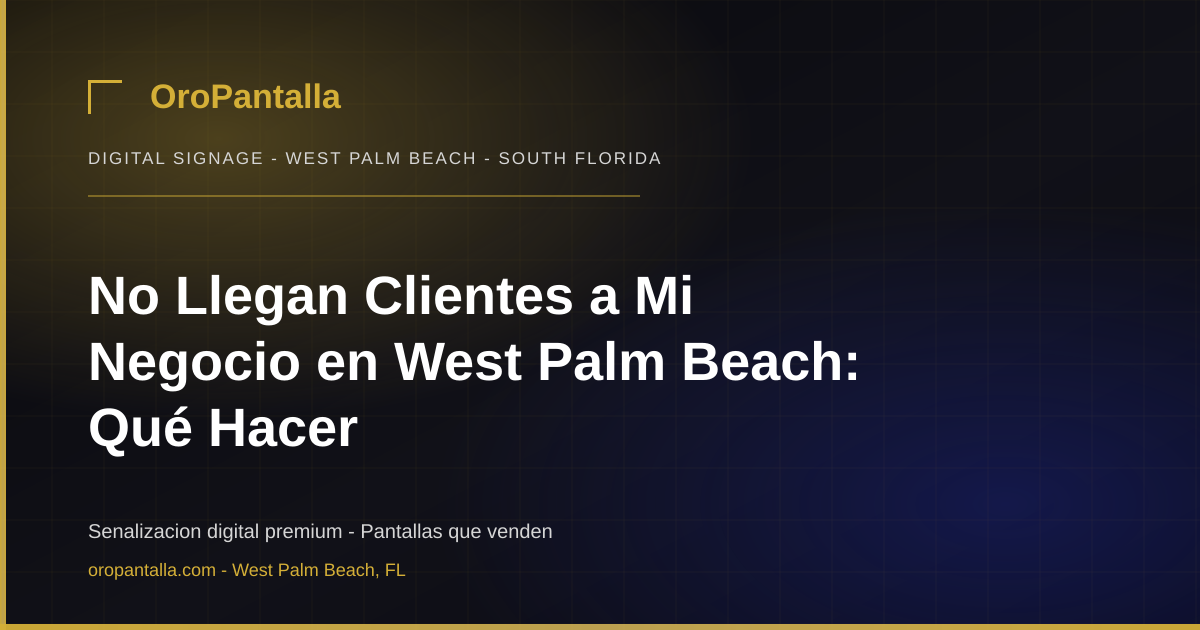 No Llegan Clientes a Mi Negocio en West Palm Beach: Qué Hacer