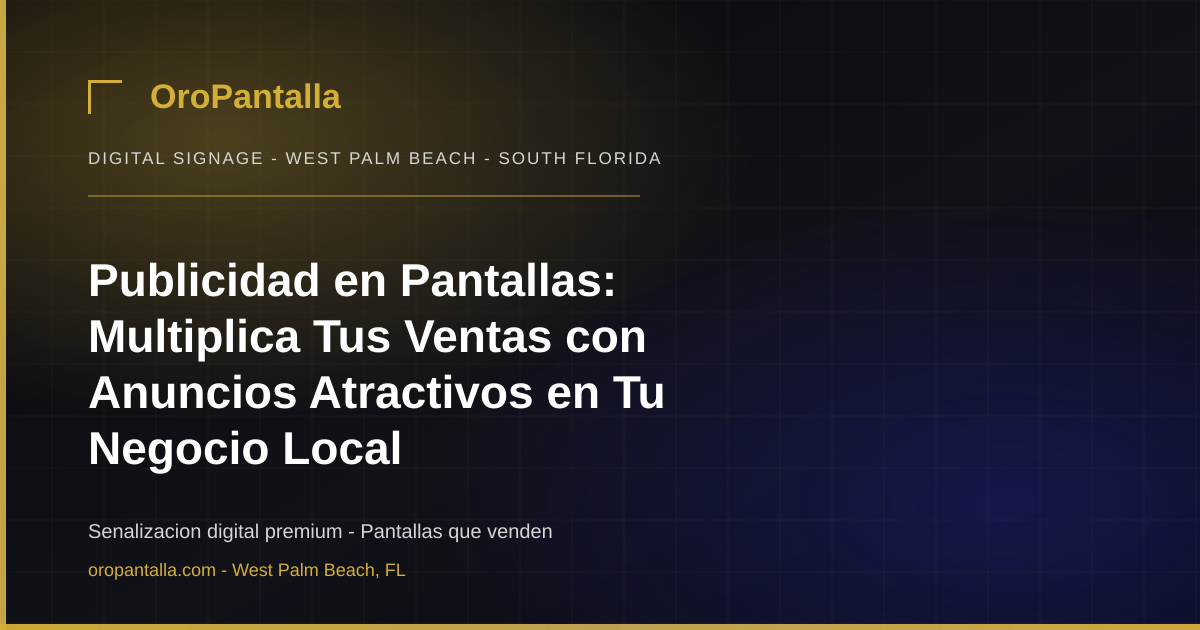 Publicidad en Pantallas: Multiplica Tus Ventas con Anuncios Atractivos en Tu Negocio Local