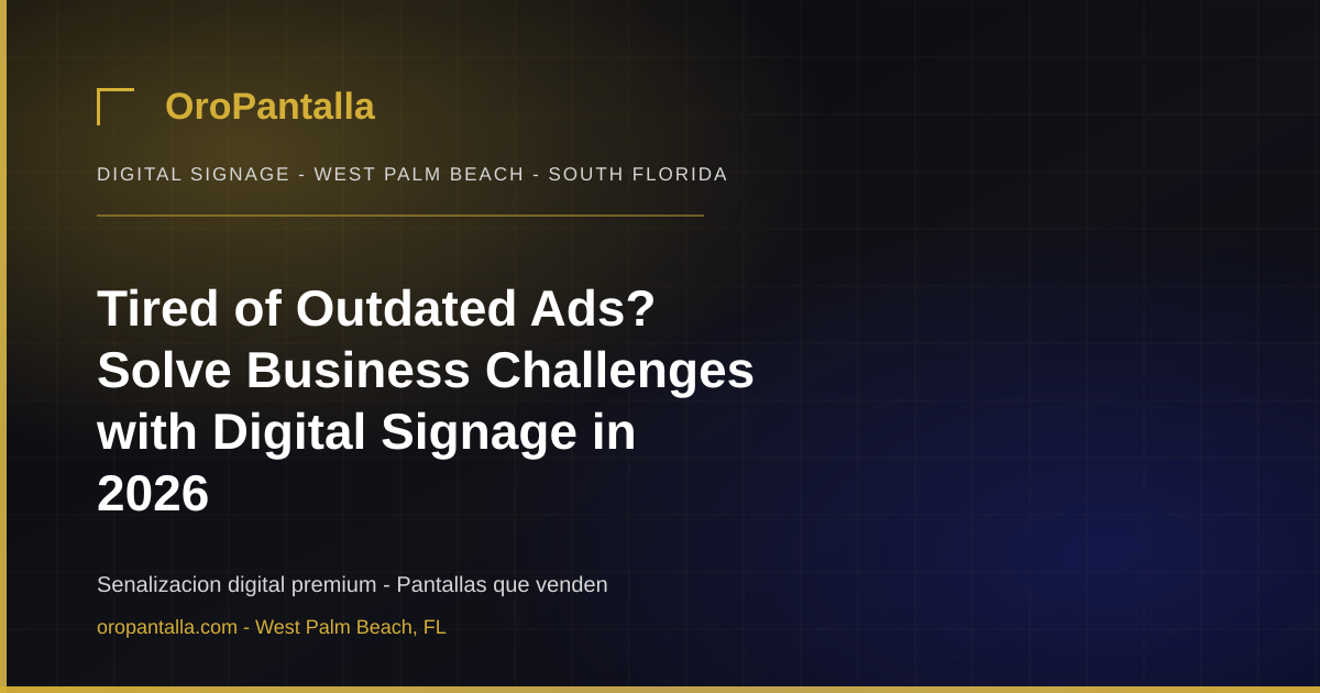 Tired of Outdated Ads? Solve Business Challenges with Digital Signage in 2026